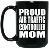Proud Air Traffic Controller Mom - 15oz Coffee Mug Black