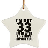 33rd Birthday I'm Not 33 I'm 18 With 15 Years Experience - Star Ornament