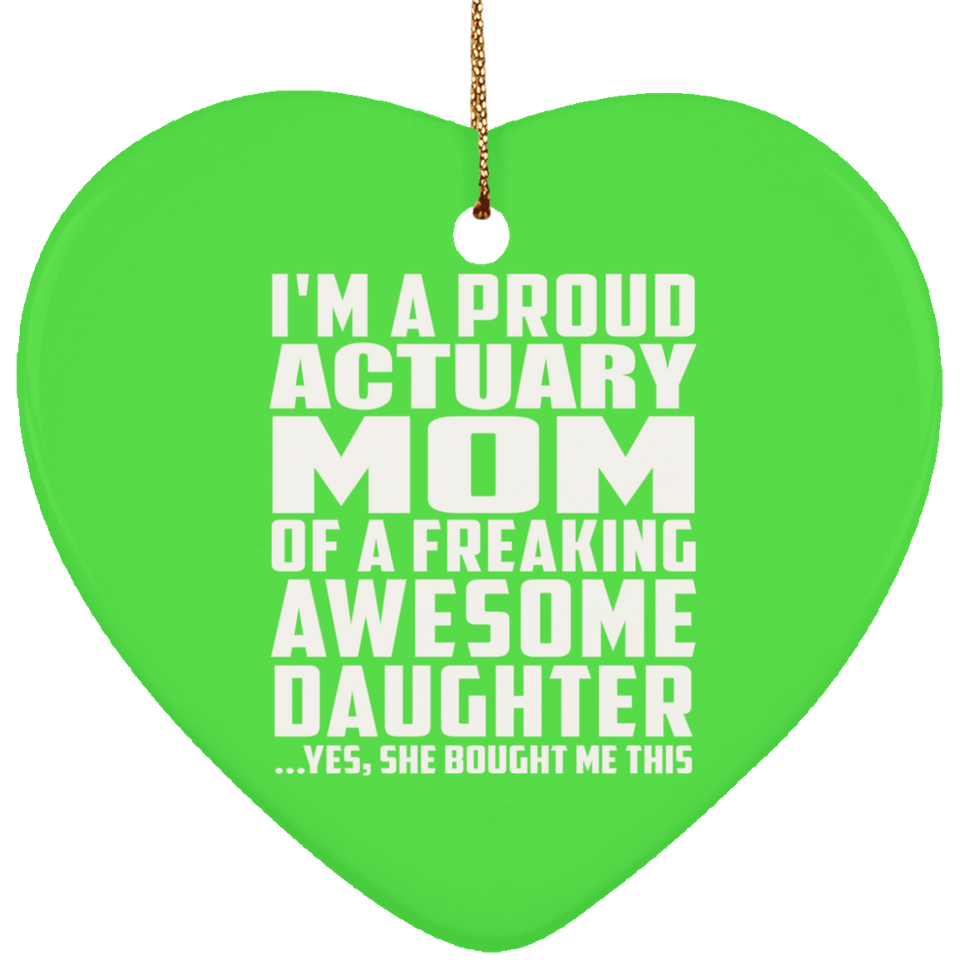 Proud Actuary Mom Of Awesome Daughter - Heart Ornament