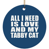 All I Need Is Love And My Tabby Cat - Circle Ornament