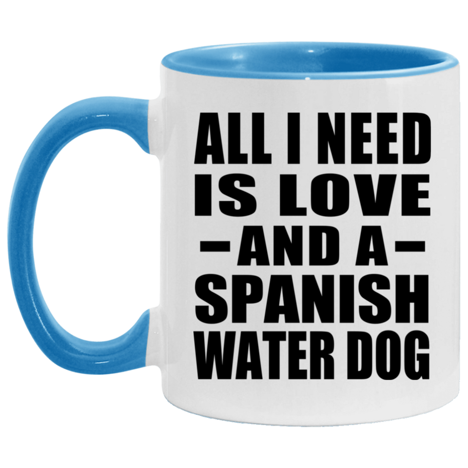All I Need Is Love And A Spanish Water Dog - 11oz Accent Mug Blue