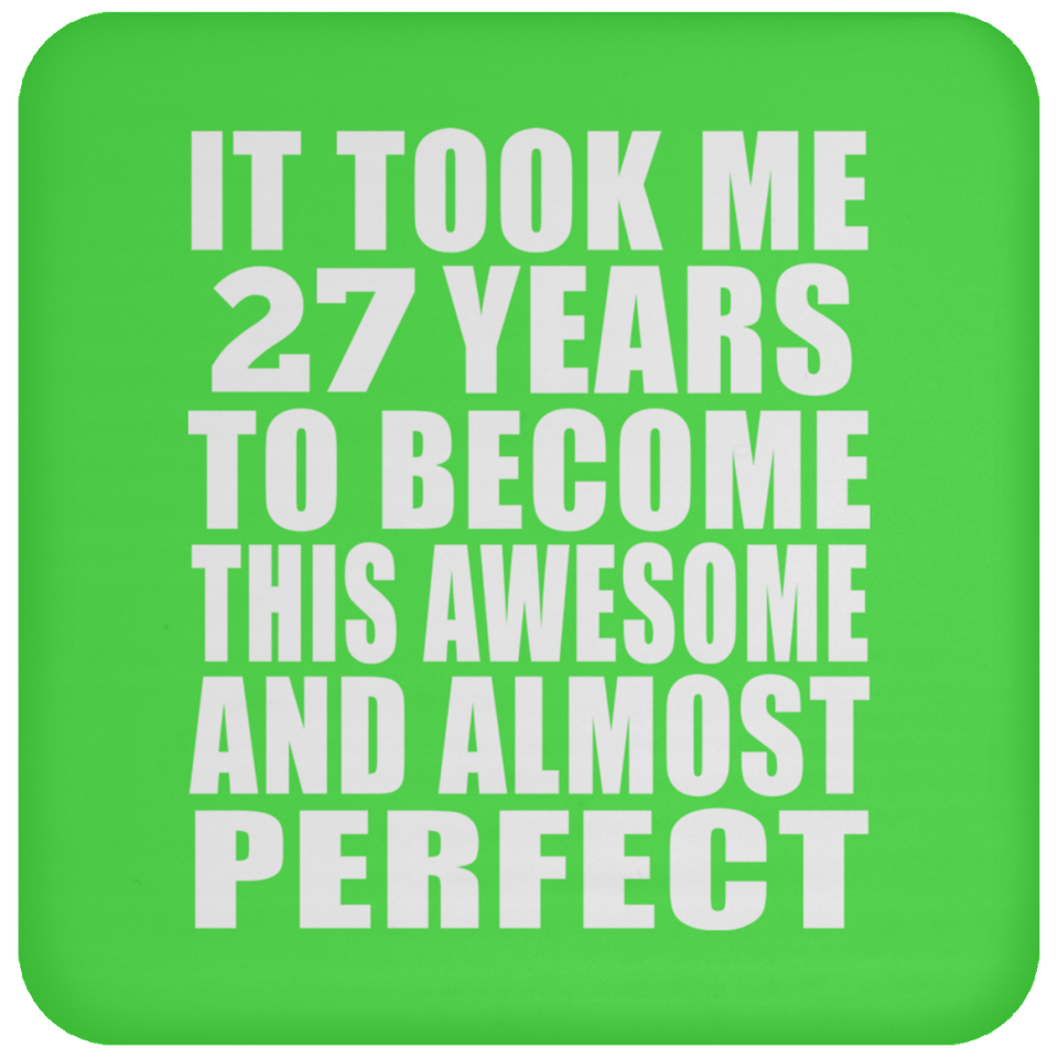 27th Birthday Took 27 Years To Become Awesome & Perfect - Drink Coaster