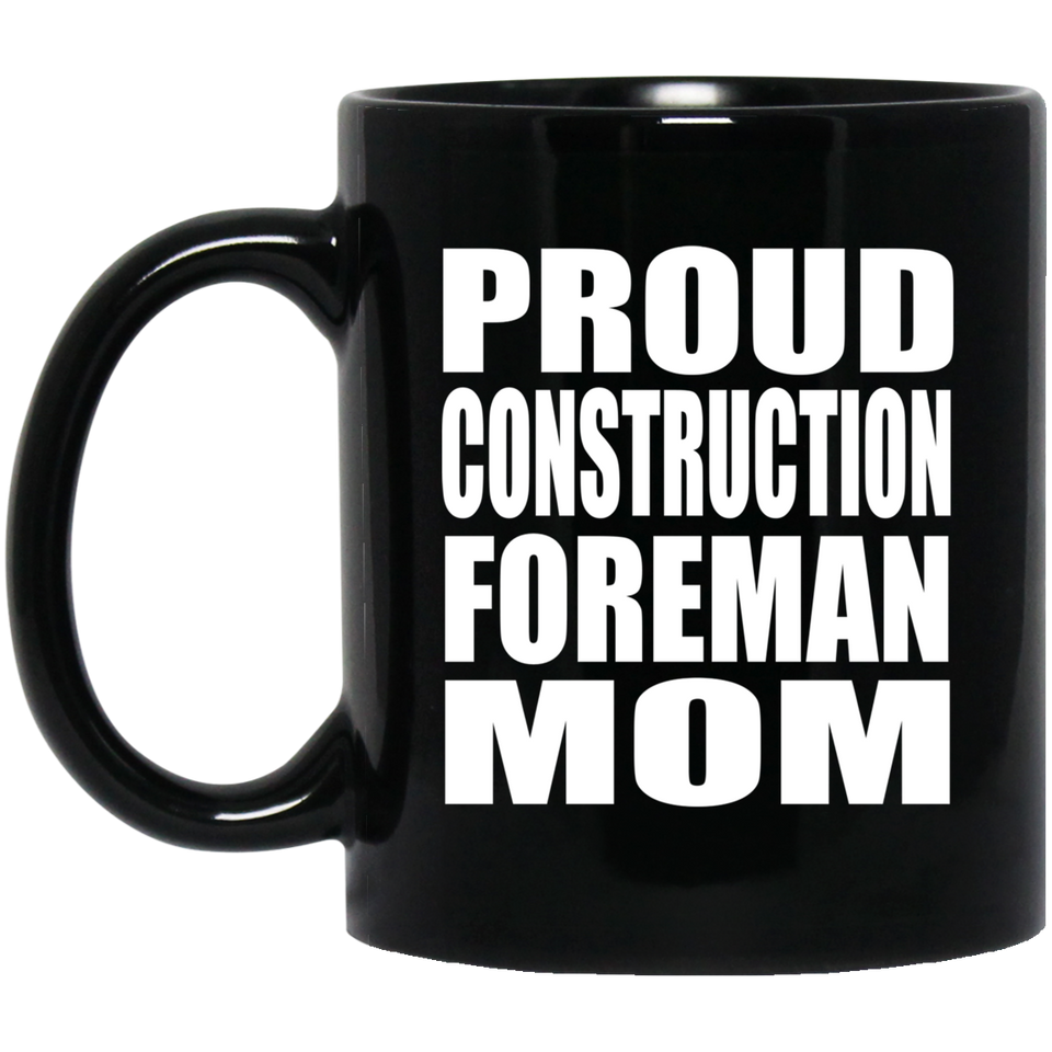 Proud Construction Foreman Mom - 11oz Coffee Mug Black