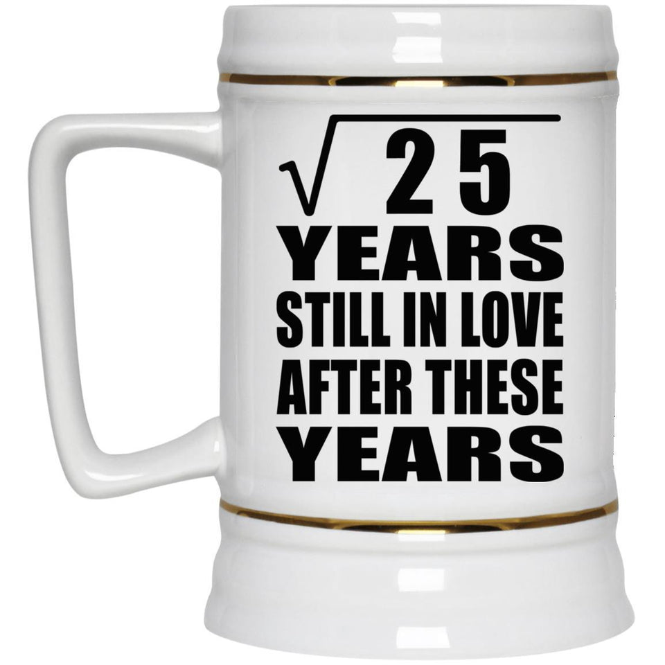 5th Anniversary Square Root of 25 Years Still In Love - Beer Stein