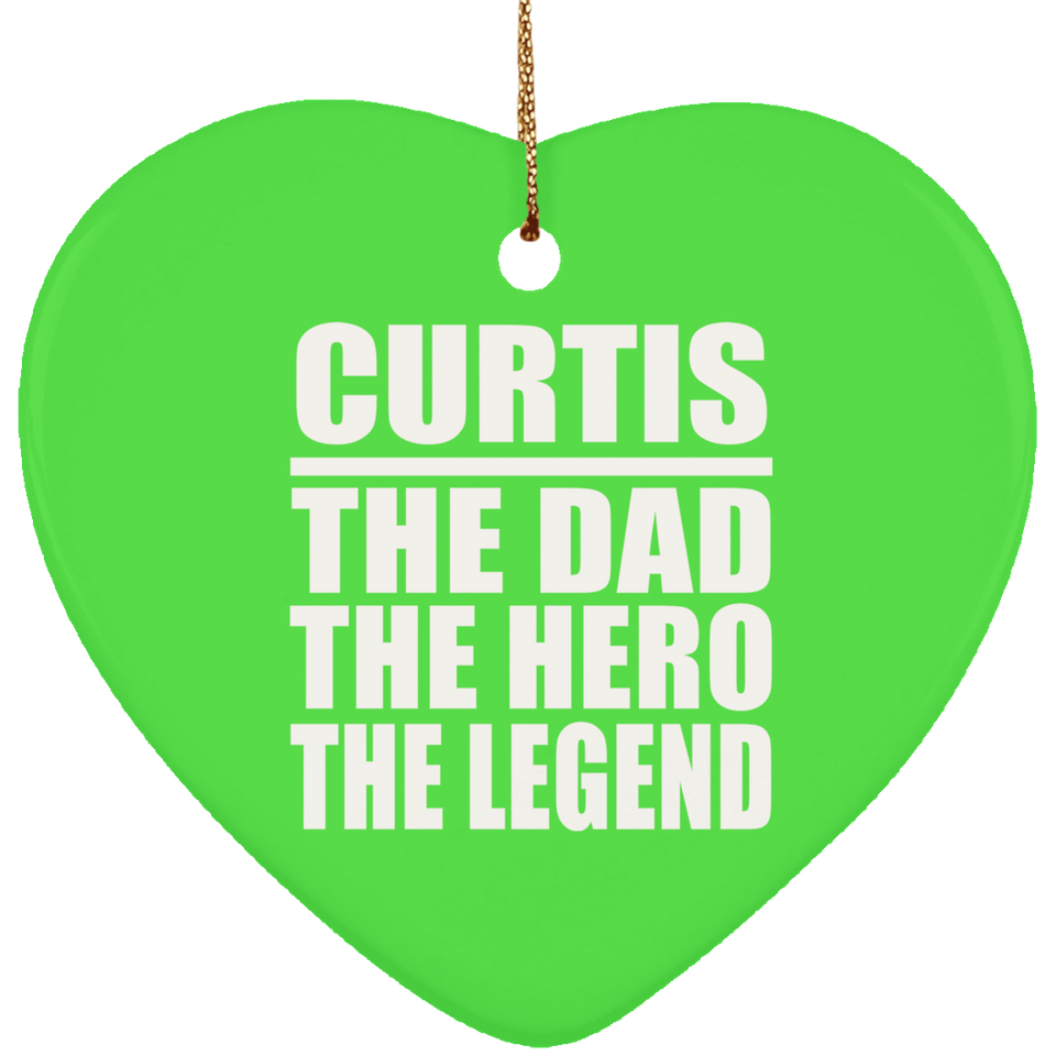 Curtis The Dad The Hero The Legend - Heart Ornament
