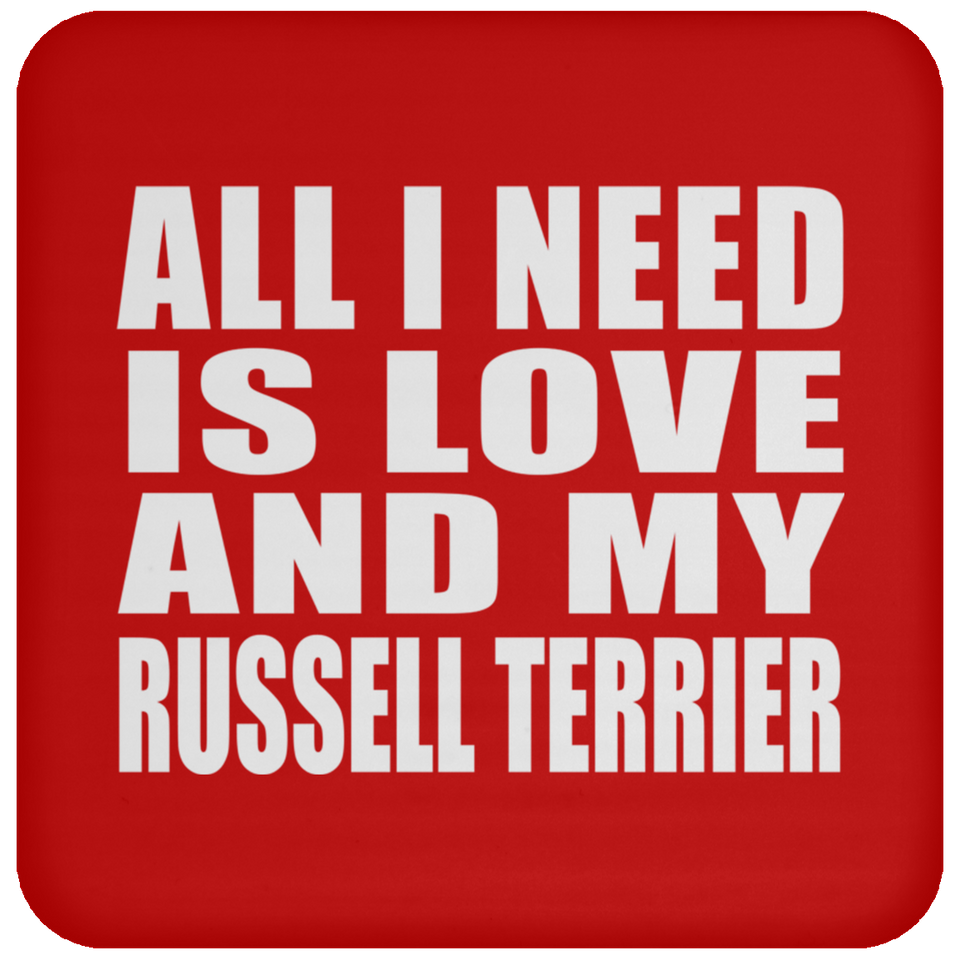All I Need Is Love And My Russell Terrier - Drink Coaster