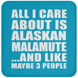 All I Care About Is Alaskan Malamute - Drink Coaster