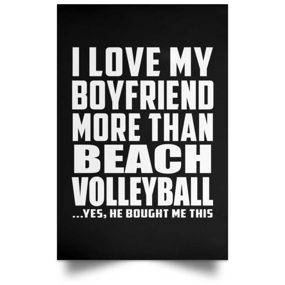 I Love My Boyfriend More Than Beach Volleyball - Poster Portrait