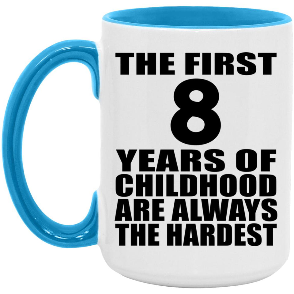 8th Birthday First 8 Years of Childhood Are The Hardest - 15oz Accent Mug Blue