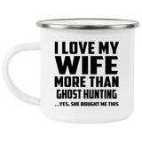 I Love My Wife More Than Ghost Hunting - 12oz Camping Mug