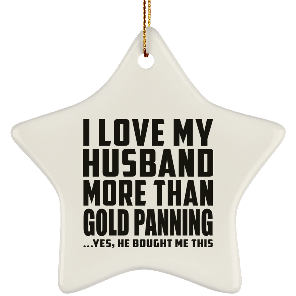 I Love My Husband More Than Gold Panning - Star Ornament