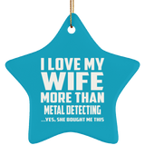 I Love My Wife More Than Metal Detecting - Star Ornament