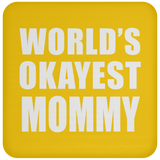 World's Okayest Mommy - Drink Coaster