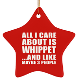 All I Care About Is Whippet - Star Ornament