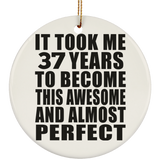 37th Birthday Took 37 Years To Become Awesome & Perfect - Circle Ornament