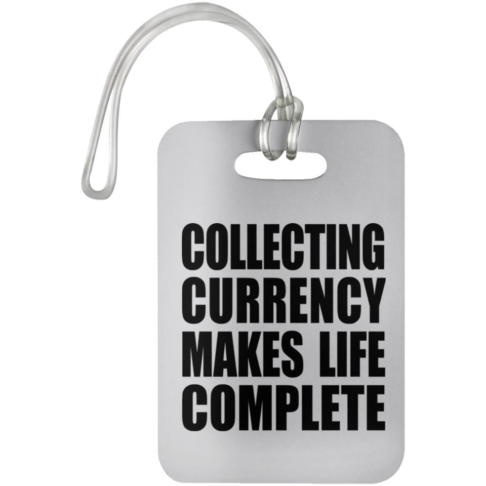 Collecting Currency Makes Life Complete - Luggage Bag Tag