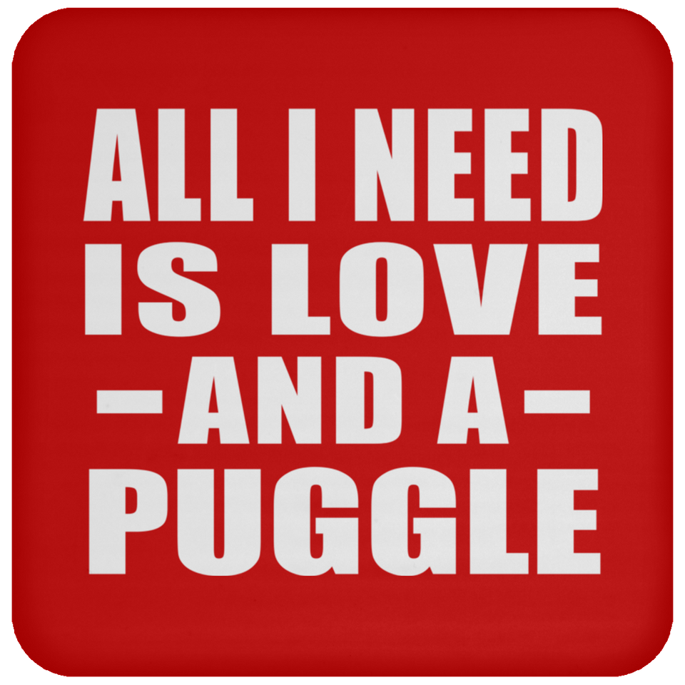 All I Need Is Love And A Puggle - Drink Coaster