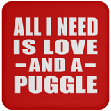 All I Need Is Love And A Puggle - Drink Coaster