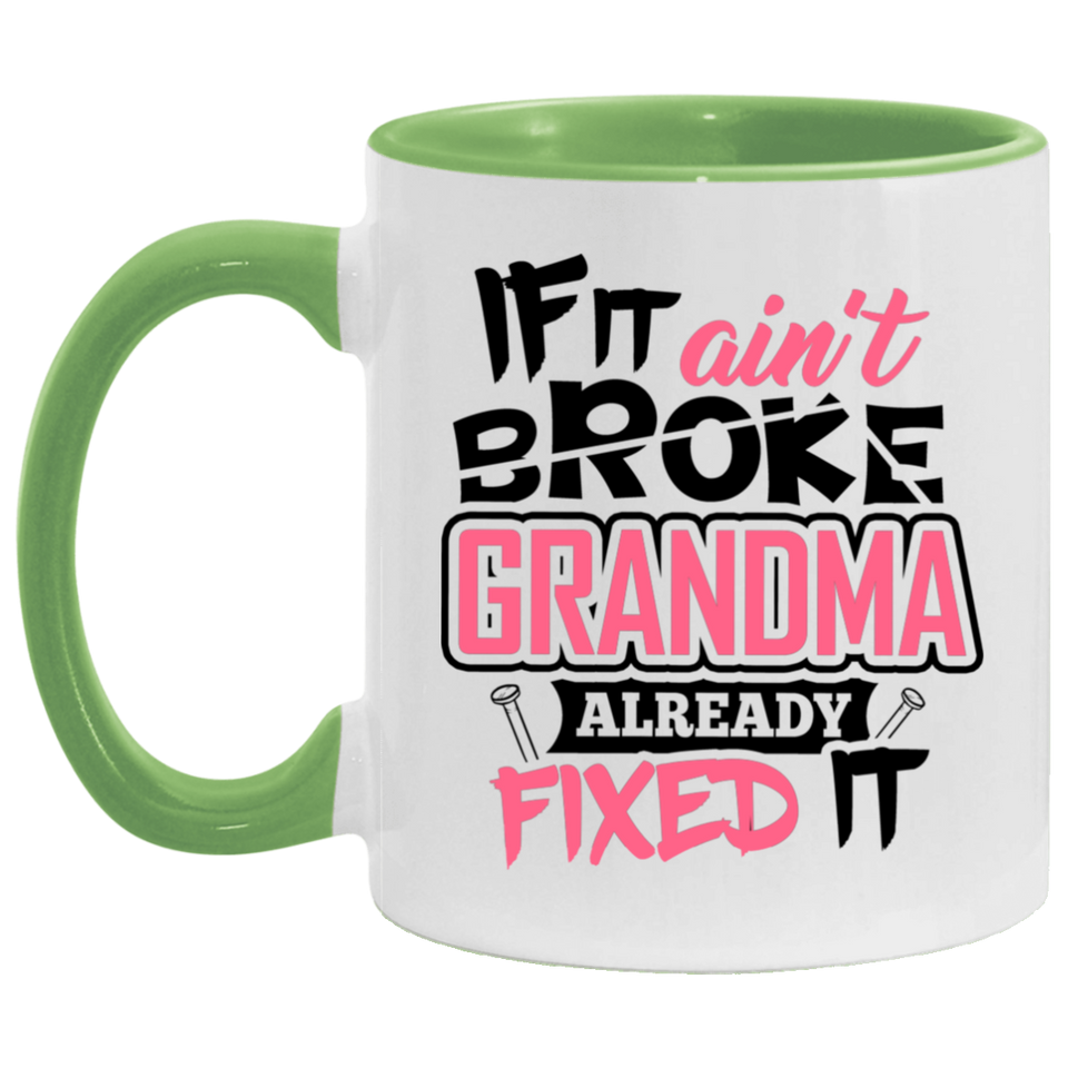 If It Ain't Broke, Grandma Already Fixed It - 11oz Accent Mug Green