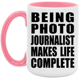 Being Photo Journalist Makes Life Complete - 15oz Accent Mug Pink