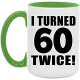 120th Birthday I Turned 60 Twice - 15oz Accent Mug Green