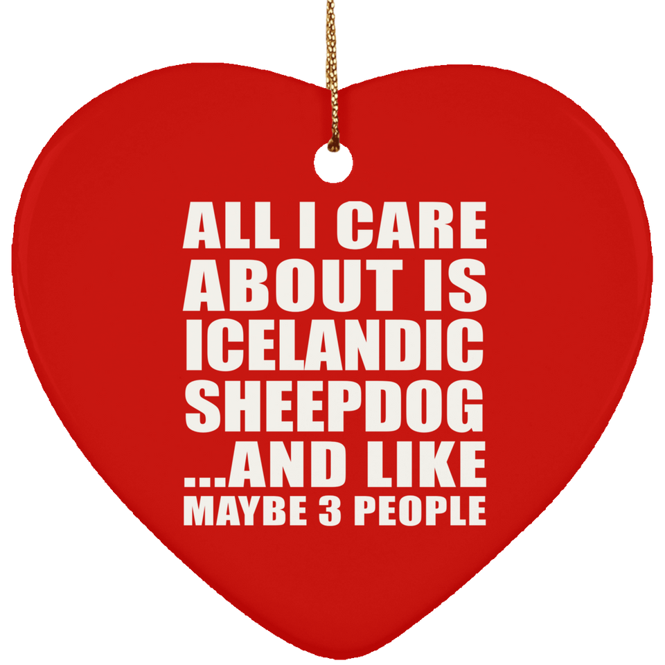 All I Care About Is Icelandic Sheepdog - Heart Ornament