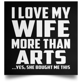 I Love My Wife More Than Arts - Poster Square