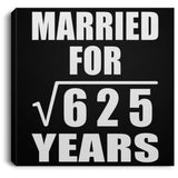 25th Anniversary Married For Square Root of 625 Years - Canvas Square