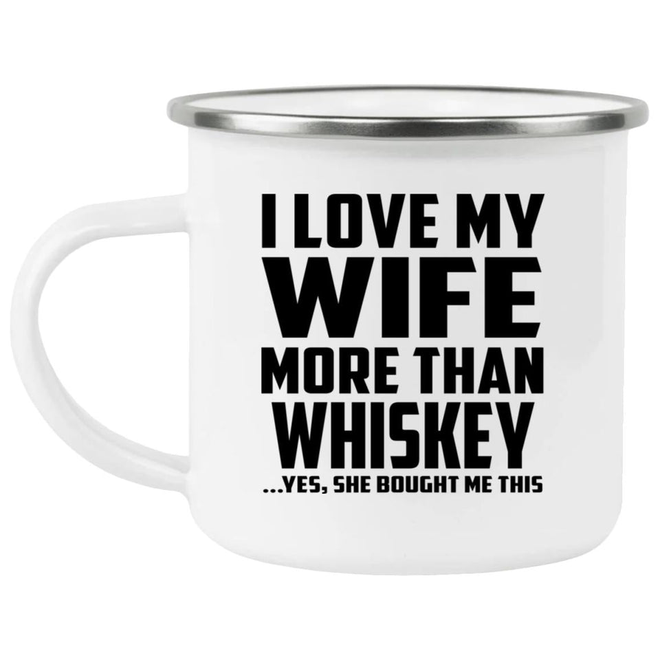 I Love My Wife More Than Whiskey - 12oz Camping Mug