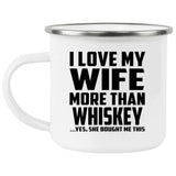 I Love My Wife More Than Whiskey - 12oz Camping Mug