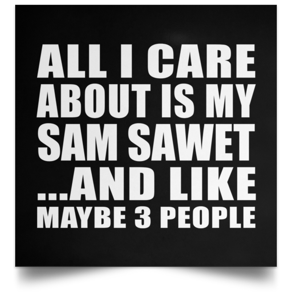 All I Care About Is My Sam Sawet - Poster Square