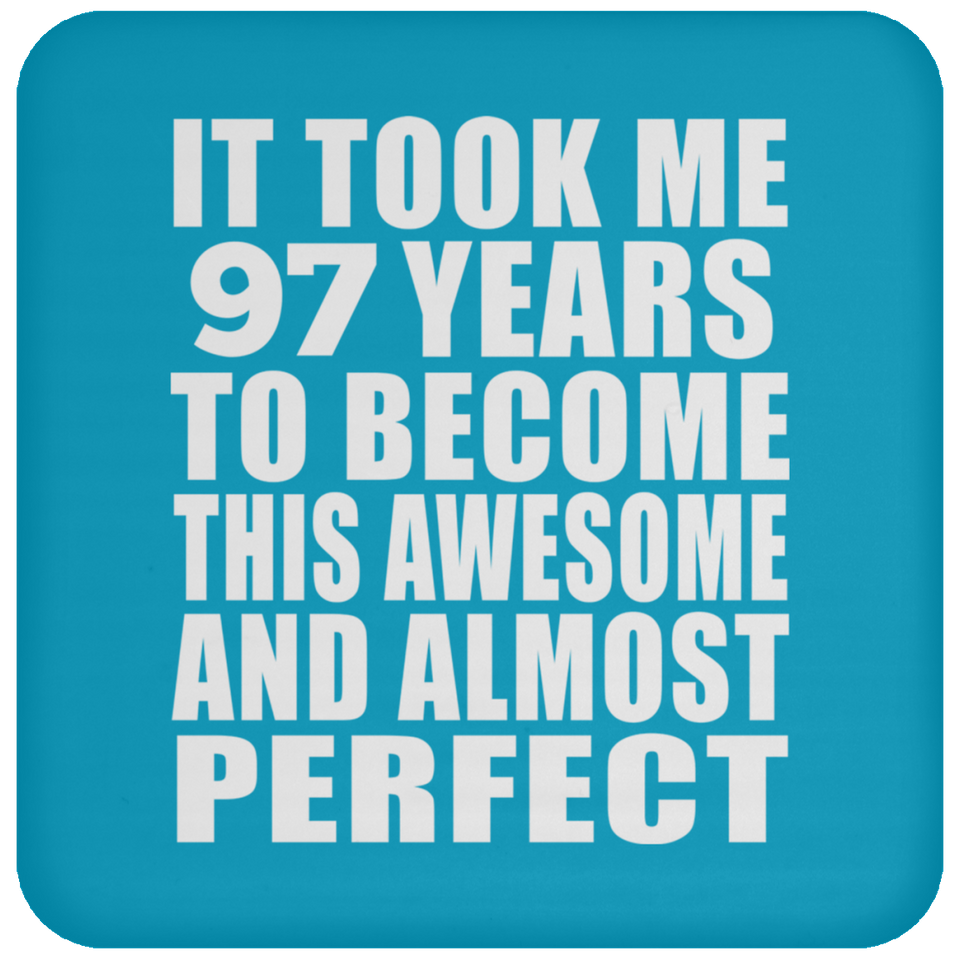 97th Birthday Took 97 Years To Become Awesome & Perfect - Drink Coaster