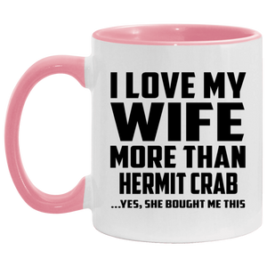 I Love My Wife More Than Hermit Crab - 11oz Accent Mug Pink