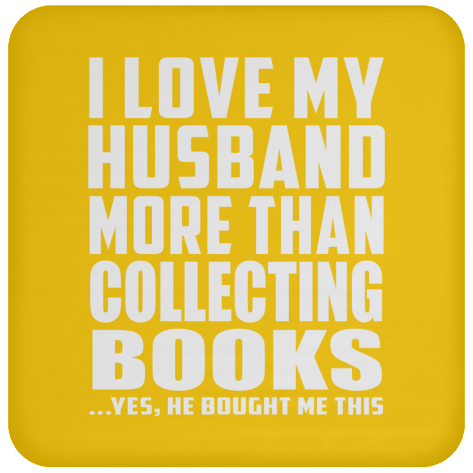 I Love My Husband More Than Collecting Books - Drink Coaster