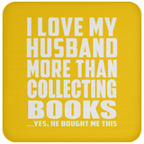 I Love My Husband More Than Collecting Books - Drink Coaster