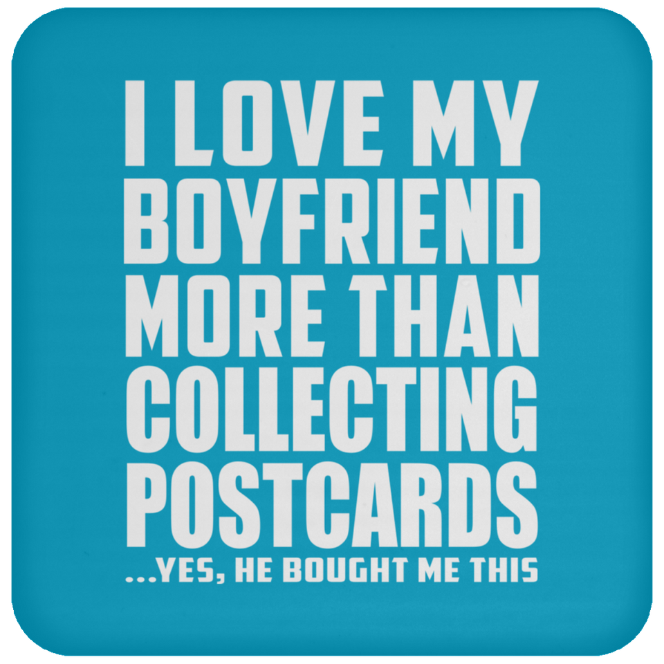 I Love My Boyfriend More Than Collecting Postcards - Drink Coaster