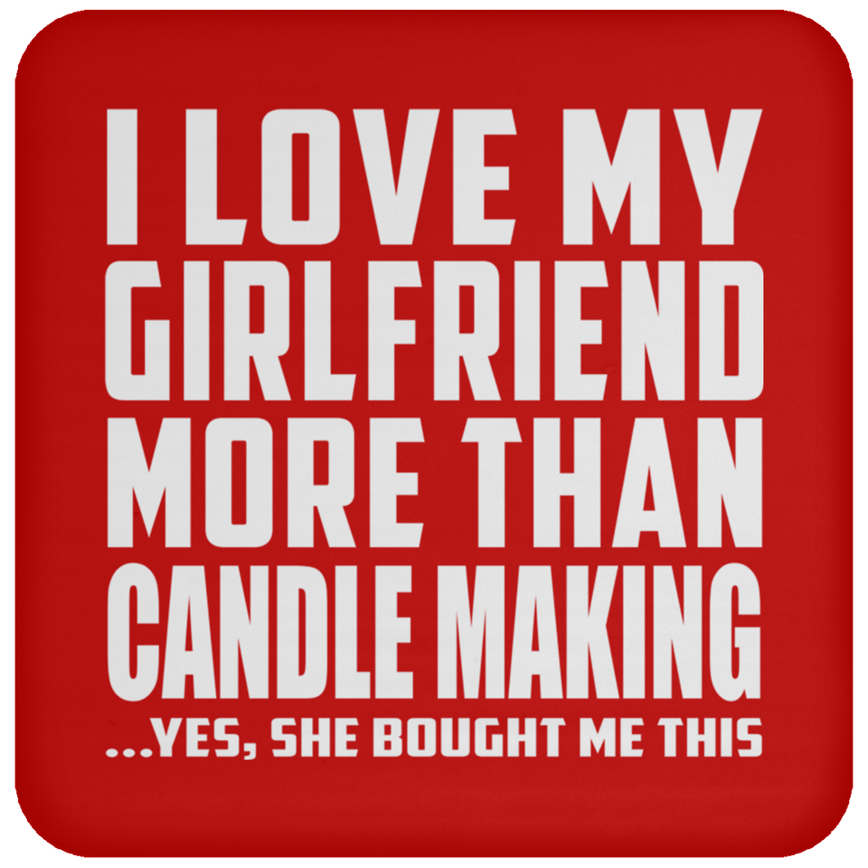 I Love My Girlfriend More Than Candle Making - Drink Coaster