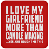 I Love My Girlfriend More Than Candle Making - Drink Coaster