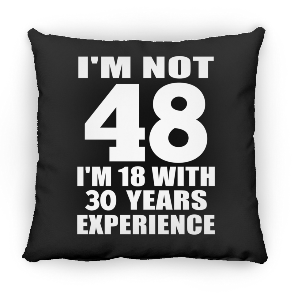 48th Birthday I'm Not 48 I'm 18 With 30 Years Experience - Throw Pillow Black