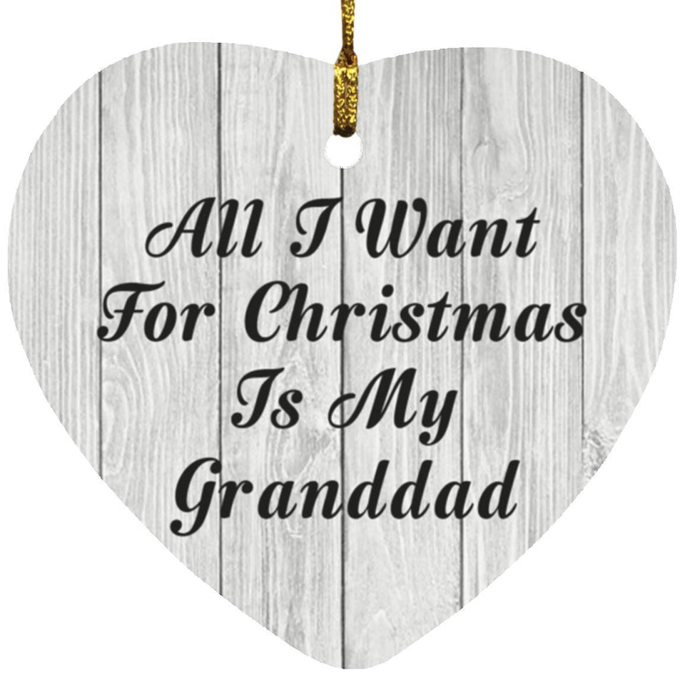 All I Want For Christmas Is My Granddad - Heart Ornament F