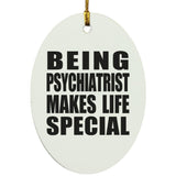 Being Psychiatrist Makes Life Special - Oval Ornament