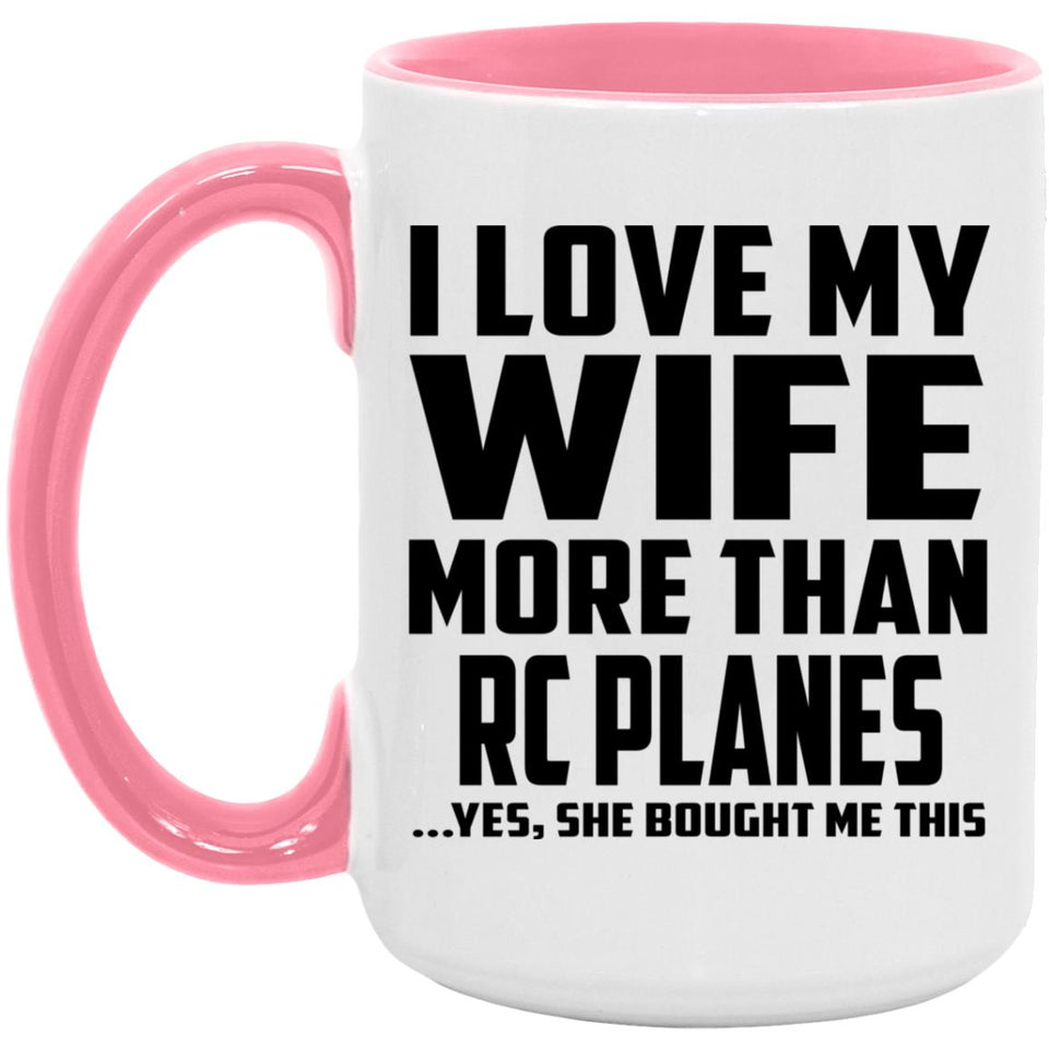 I Love My Wife More Than RC Planes - 15oz Accent Mug Pink