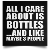 All I Care About Is Bottles - Poster Square