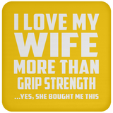 I Love My Wife More Than Grip Strength - Drink Coaster