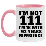 111th Birthday I'm Not 111 I'm 18 With 93 Years Experience - 11oz Accent Mug Pink