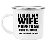 I Love My Wife More Than Liquor Distillation - 12oz Camping Mug