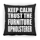 Keep Calm and Trust The Furniture Upholsterer - Throw Pillow Black