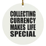 Collecting Currency Makes Life Special - Circle Ornament