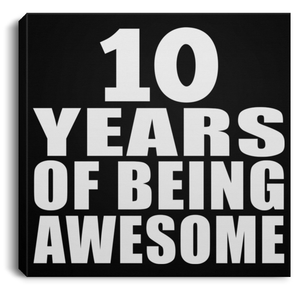 10th Birthday 10 Years Of Being Awesome - Canvas Square