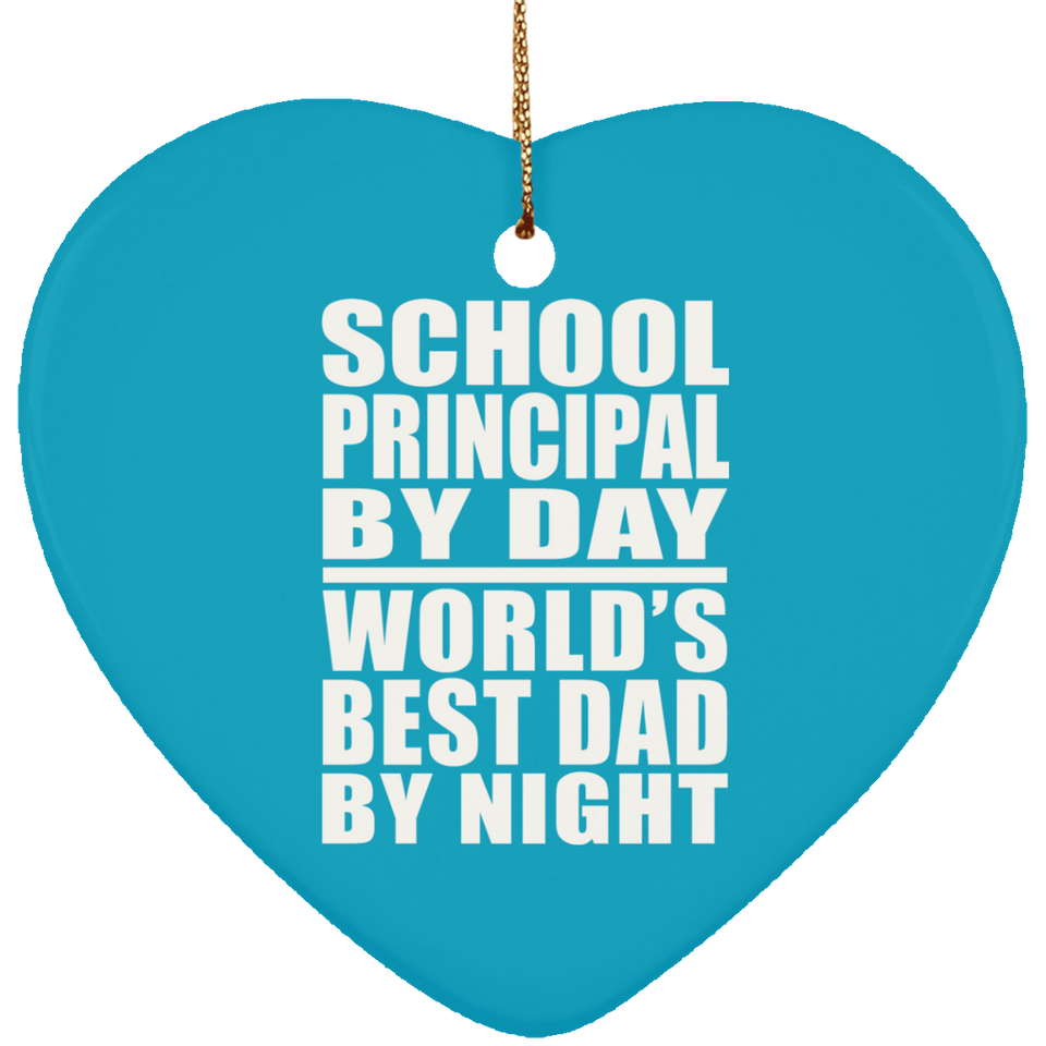 School Principal By Day World's Best Dad By Night - Heart Ornament